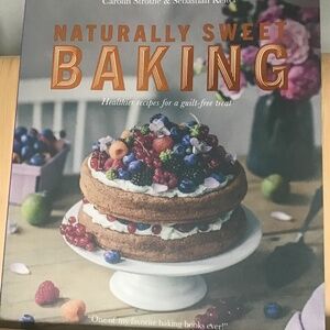 Naturally Sweet Baking by  Caroline Strothe & Sebastian Keitel